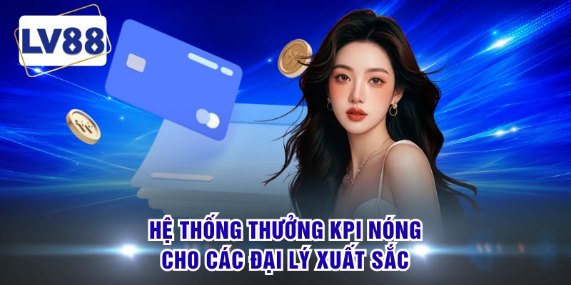 Hệ thống thưởng KPI nóng cho các đại lý xuất sắc 